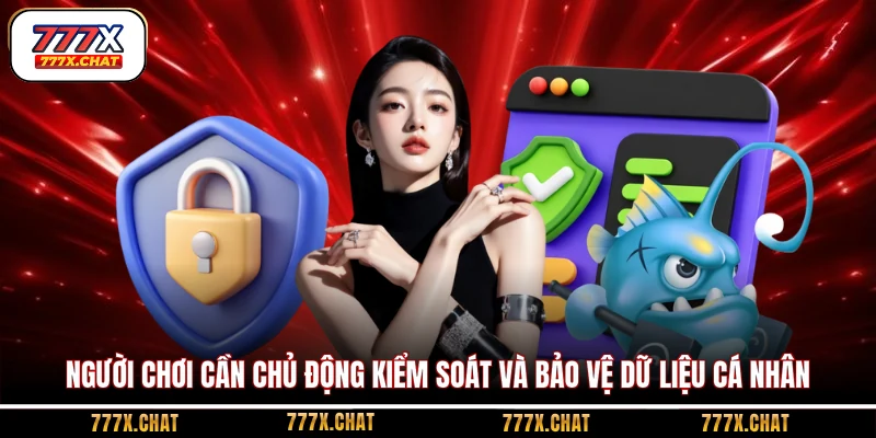 Người chơi cần chủ động kiểm soát và bảo vệ dữ liệu cá nhân